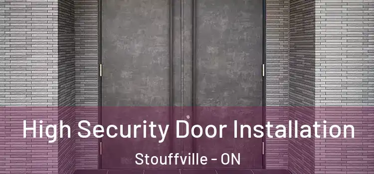 High Security Door Installation Stouffville - ON